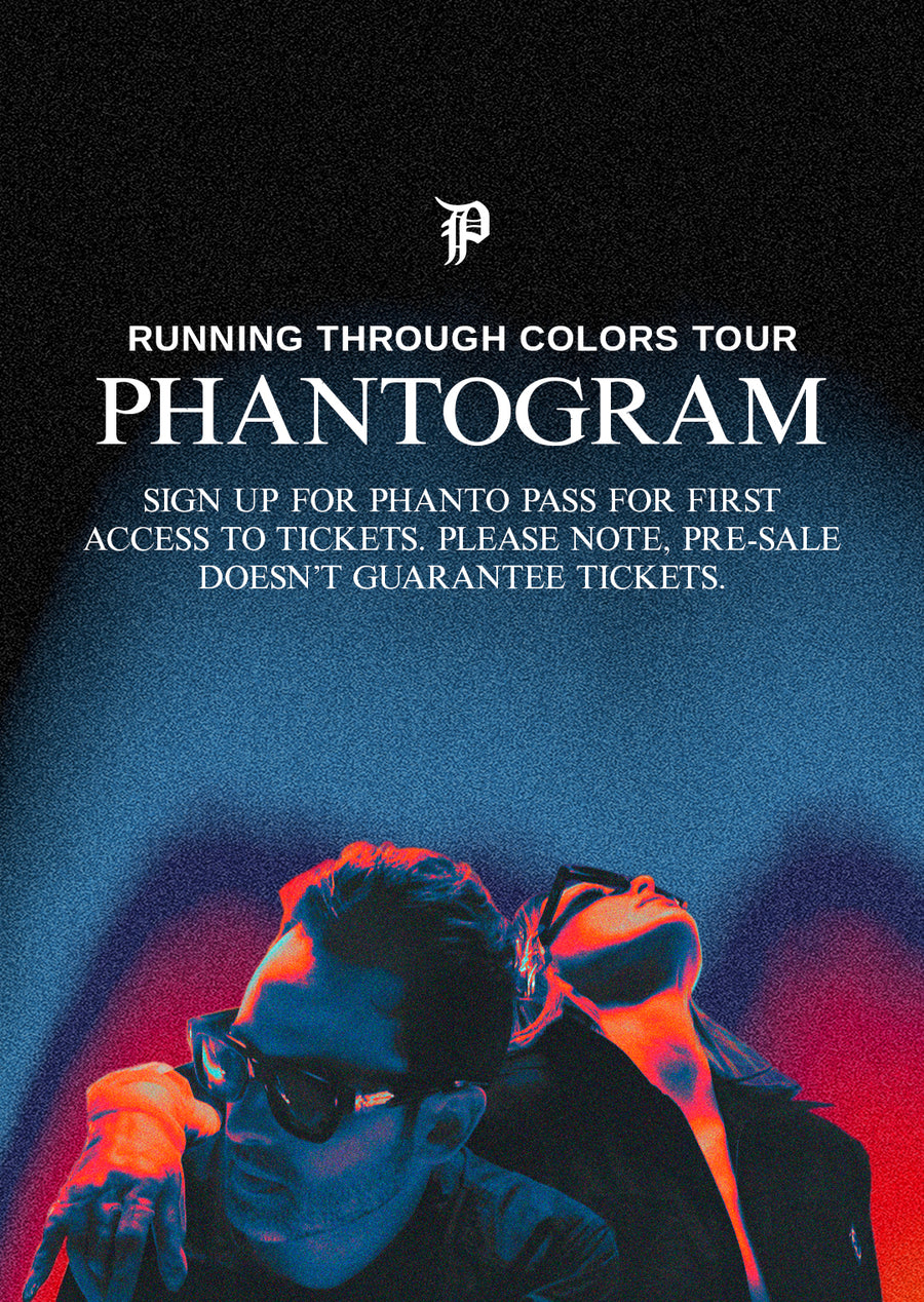 RUNNING THROUGH COLORS TOUR
Phantogram
Sign up for PHANTO PASS for first access to tickets. Please note, pre-sale doesn’t guarantee tickets.